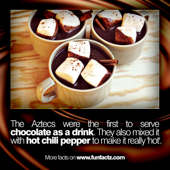 The Aztecs were the first to serve chocolate as a drink. They also
