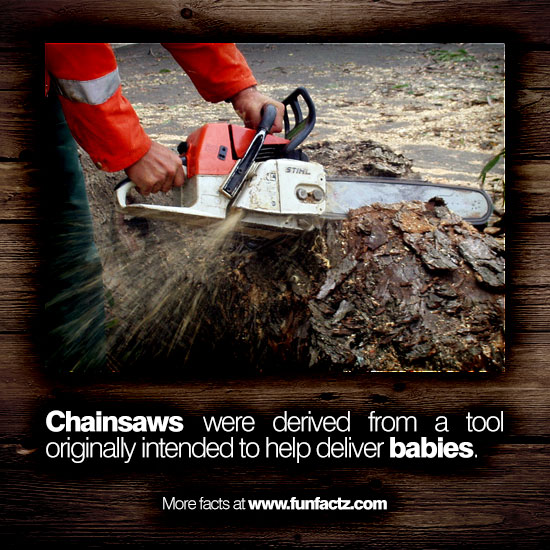 Chainsaws were derived from a tool originally intended to help deliver